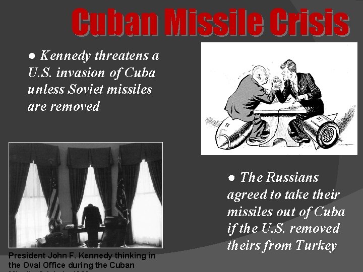 Cuban Missile Crisis ● Kennedy threatens a U. S. invasion of Cuba unless Soviet