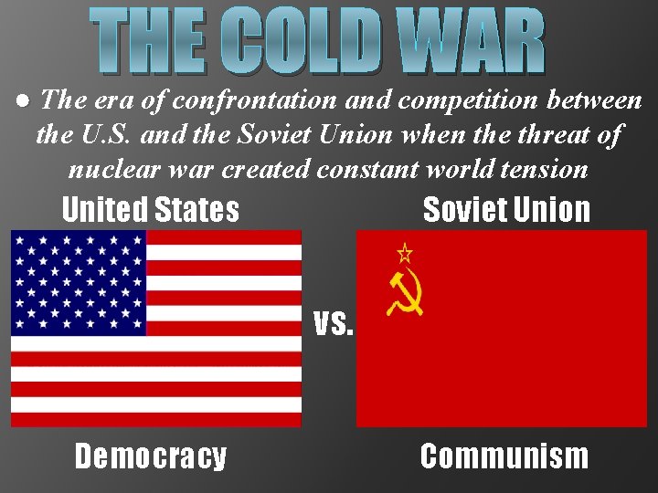 THE COLD WAR ● The era of confrontation and competition between the U. S.