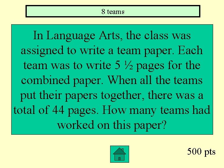 8 teams In Language Arts, the class was assigned to write a team paper.