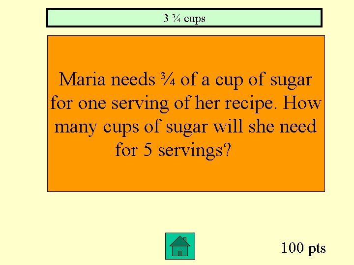 3 ¾ cups Maria needs ¾ of a cup of sugar for one serving