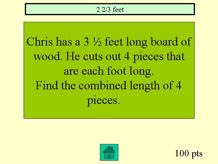 2 2/3 feet Chris has a 3 ½ feet long board of wood. He