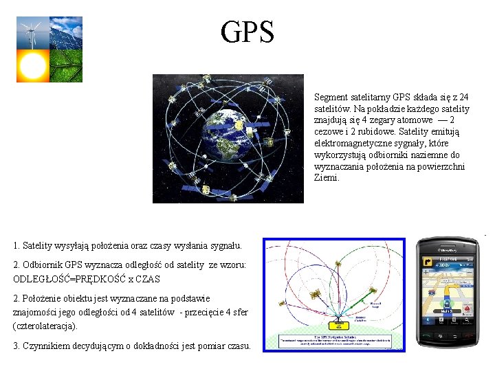 GPS Segment satelitarny GPS składa się z 24 satelitów. Na pokładzie każdego satelity znajdują