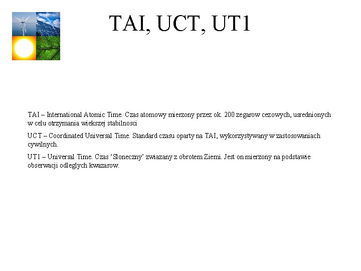 TAI, UCT, UT 1 TAI – International Atomic Time. Czas atomowy mierzony przez ok.