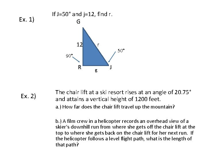 Ex. 1) If J=50° and j=12, find r. G 12 r 50° 90° R