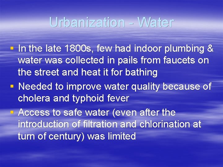 Urbanization - Water § In the late 1800 s, few had indoor plumbing &