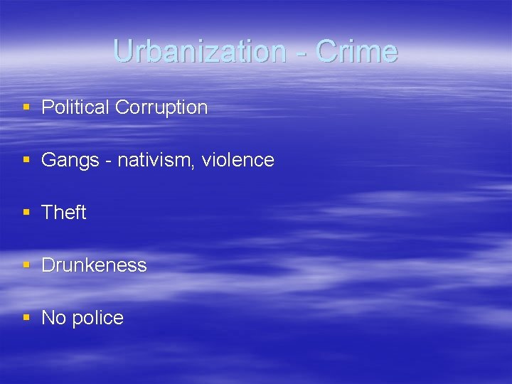 Urbanization - Crime § Political Corruption § Gangs - nativism, violence § Theft §