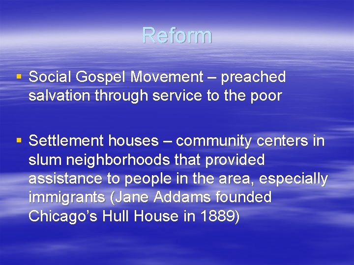 Reform § Social Gospel Movement – preached salvation through service to the poor §