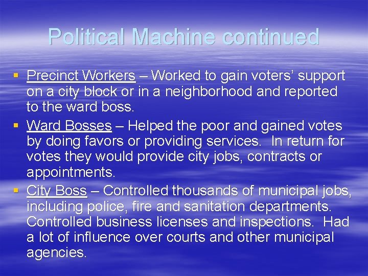 Political Machine continued § Precinct Workers – Worked to gain voters’ support on a