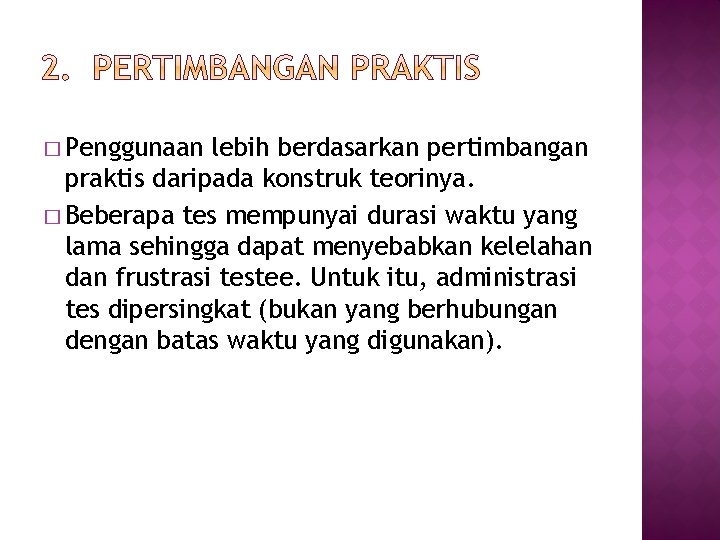 � Penggunaan lebih berdasarkan pertimbangan praktis daripada konstruk teorinya. � Beberapa tes mempunyai durasi