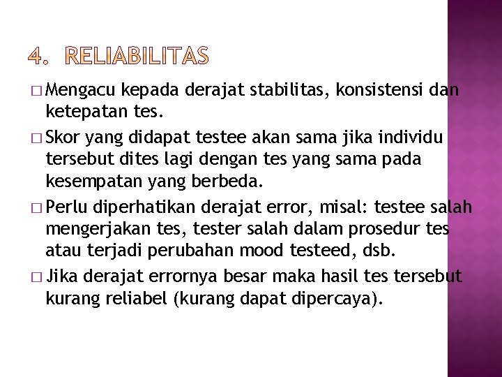 � Mengacu kepada derajat stabilitas, konsistensi dan ketepatan tes. � Skor yang didapat testee