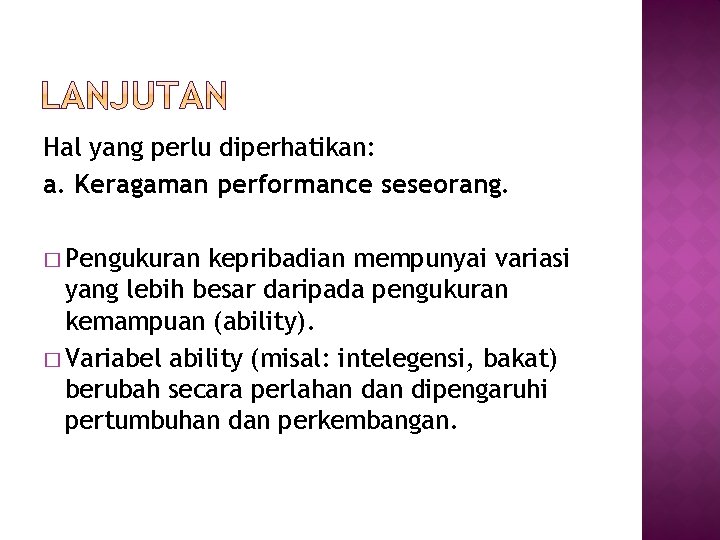 Hal yang perlu diperhatikan: a. Keragaman performance seseorang. � Pengukuran kepribadian mempunyai variasi yang