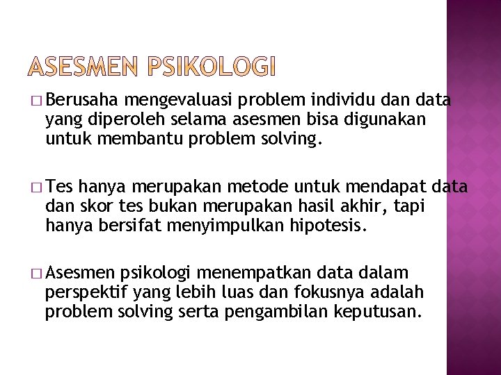 � Berusaha mengevaluasi problem individu dan data yang diperoleh selama asesmen bisa digunakan untuk