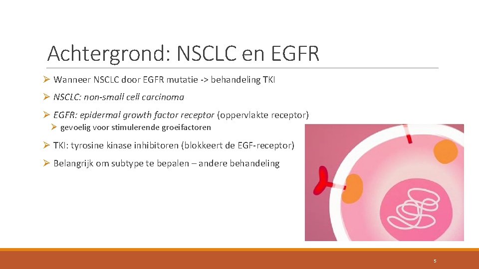 Achtergrond: NSCLC en EGFR Ø Wanneer NSCLC door EGFR mutatie -> behandeling TKI Ø