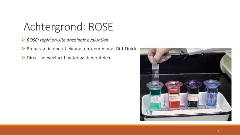 Achtergrond: ROSE Ø ROSE: rapid on-site oncologic evaluation Ø Preparaat in operatiekamer en kleuren