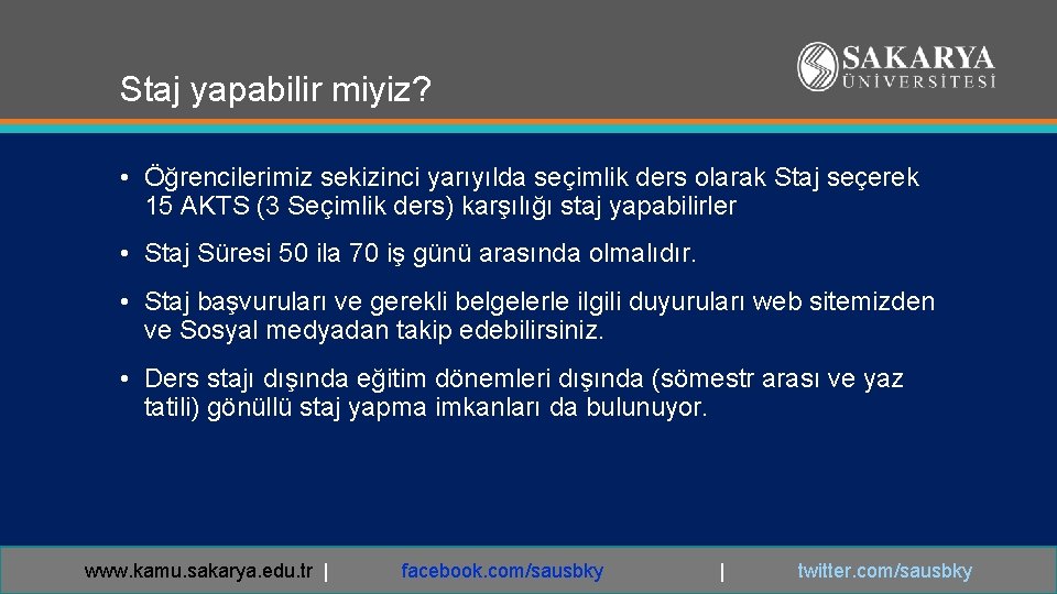 Staj yapabilir miyiz? • Öğrencilerimiz sekizinci yarıyılda seçimlik ders olarak Staj seçerek 15 AKTS