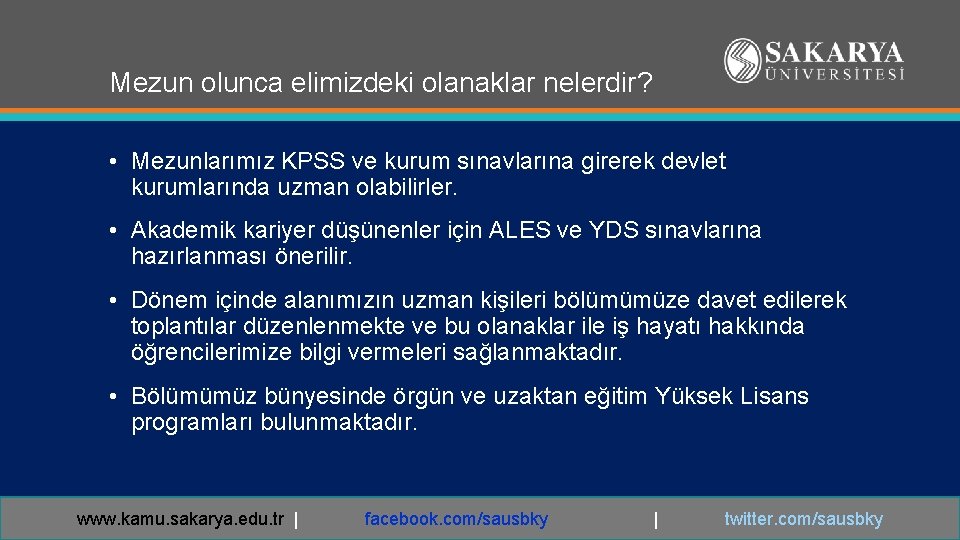 Mezun olunca elimizdeki olanaklar nelerdir? • Mezunlarımız KPSS ve kurum sınavlarına girerek devlet kurumlarında