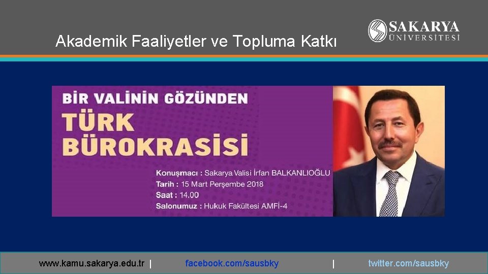 Akademik Faaliyetler ve Topluma Katkı www. kamu. sakarya. edu. tr | facebook. com/sausbky |