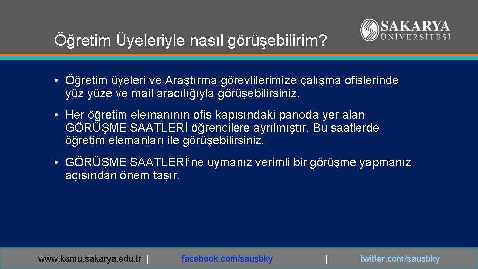 Öğretim Üyeleriyle nasıl görüşebilirim? • Öğretim üyeleri ve Araştırma görevlilerimize çalışma ofislerinde yüze ve