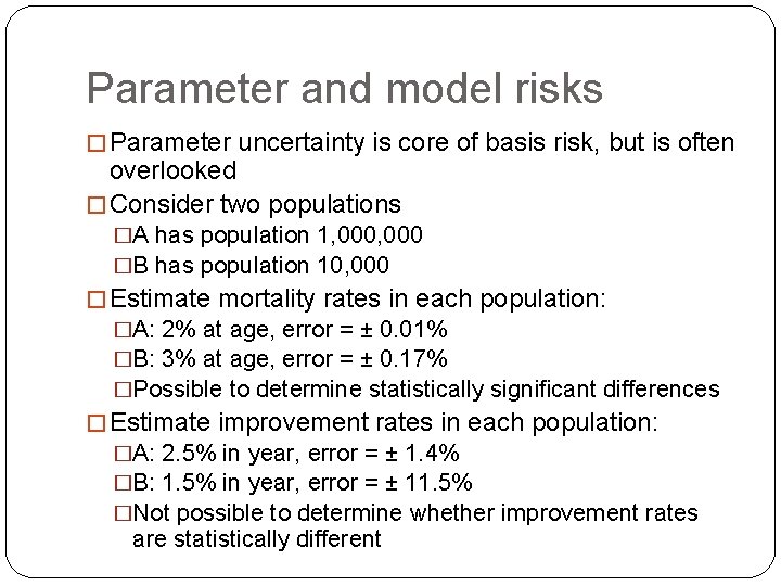 Parameter and model risks � Parameter uncertainty is core of basis risk, but is