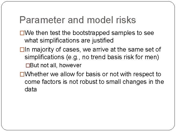 Parameter and model risks �We then test the bootstrapped samples to see what simplifications