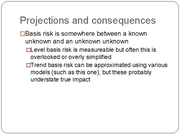 Projections and consequences �Basis risk is somewhere between a known unknown and an unknown