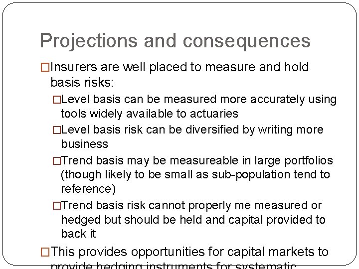 Projections and consequences �Insurers are well placed to measure and hold basis risks: �Level