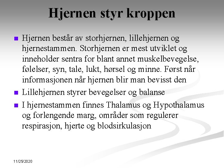 Hjernen styr kroppen n Hjernen består av storhjernen, lillehjernen og hjernestammen. Storhjernen er mest