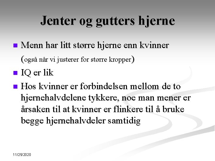 Jenter og gutters hjerne Menn har litt større hjerne enn kvinner (også når vi