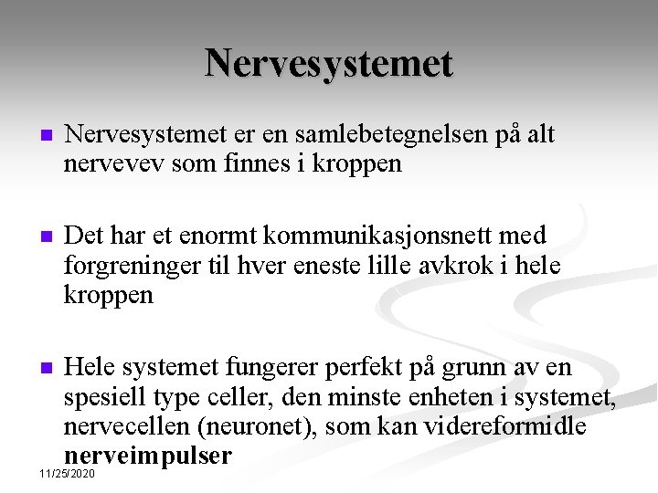 Nervesystemet n Nervesystemet er en samlebetegnelsen på alt nervevev som finnes i kroppen n