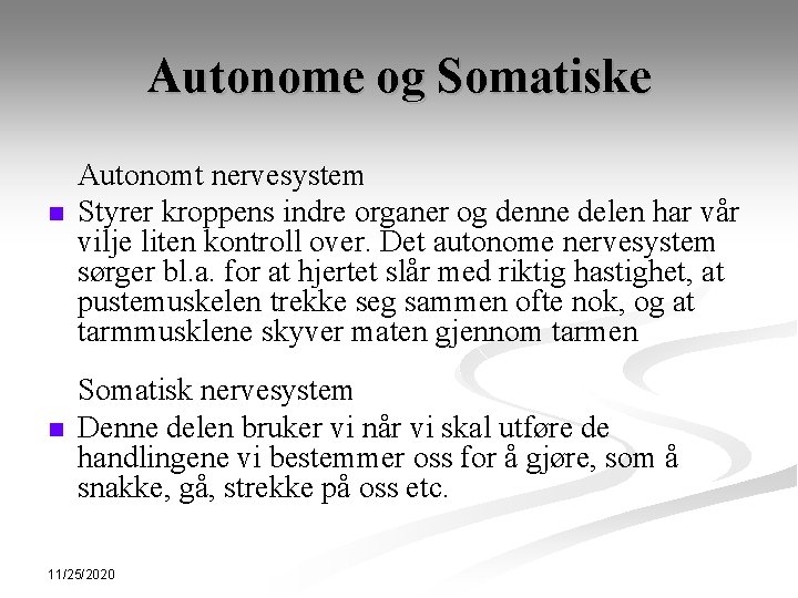 Autonome og Somatiske n n Autonomt nervesystem Styrer kroppens indre organer og denne delen