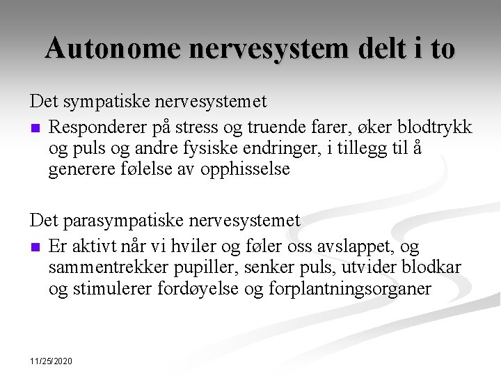 Autonome nervesystem delt i to Det sympatiske nervesystemet n Responderer på stress og truende