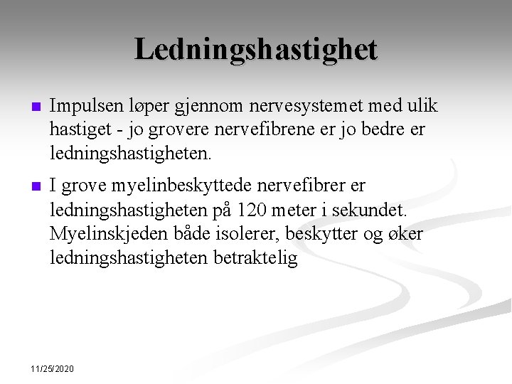 Ledningshastighet n Impulsen løper gjennom nervesystemet med ulik hastiget - jo grovere nervefibrene er