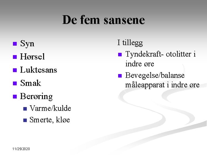 De fem sansene Syn n Hørsel n Luktesans n Smak n Berøring n Varme/kulde