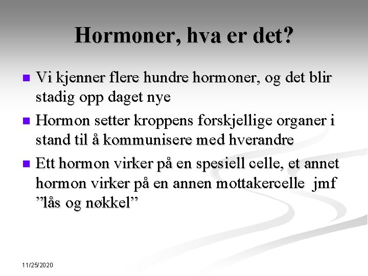 Hormoner, hva er det? Vi kjenner flere hundre hormoner, og det blir stadig opp