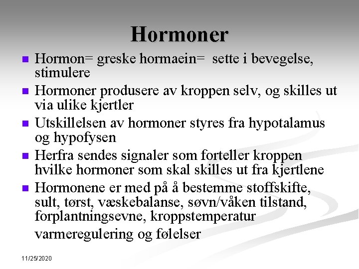 Hormoner n n n Hormon= greske hormaein= sette i bevegelse, stimulere Hormoner produsere av