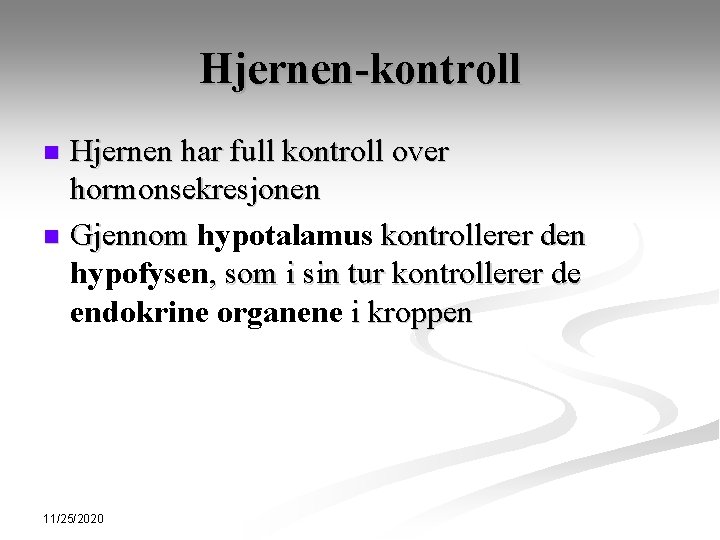 Hjernen-kontroll Hjernen har full kontroll over hormonsekresjonen n Gjennom hypotalamus kontrollerer den hypofysen, som