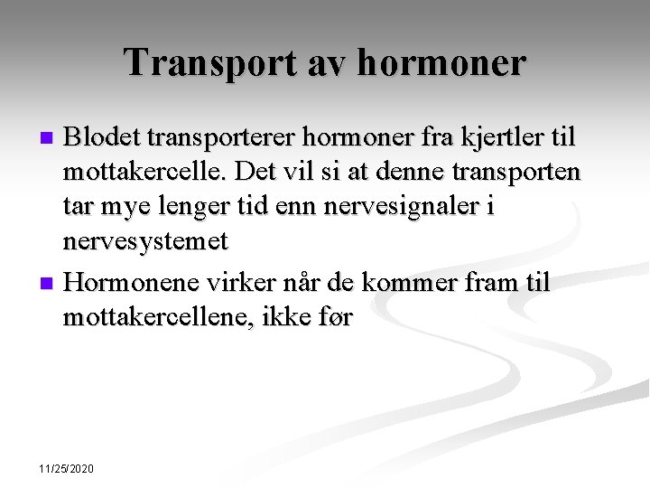 Transport av hormoner Blodet transporterer hormoner fra kjertler til mottakercelle. Det vil si at