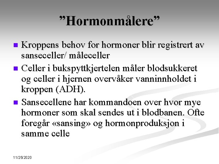 ”Hormonmålere” Kroppens behov for hormoner blir registrert av sanseceller/ måleceller n Celler i bukspyttkjertelen