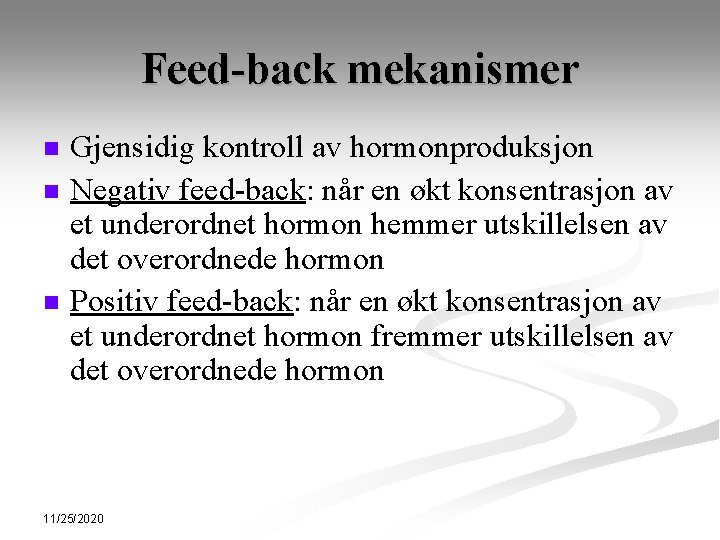 Feed-back mekanismer n n n Gjensidig kontroll av hormonproduksjon Negativ feed-back: når en økt