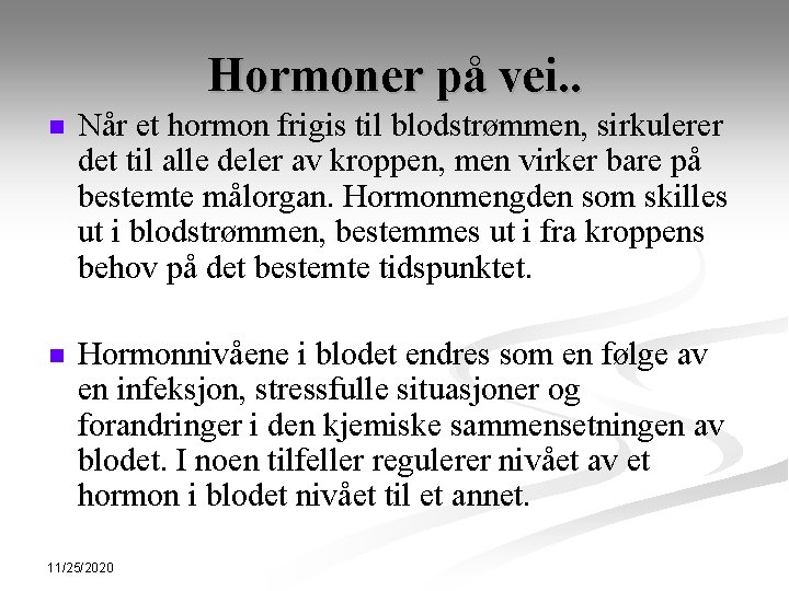 Hormoner på vei. . n Når et hormon frigis til blodstrømmen, sirkulerer det til