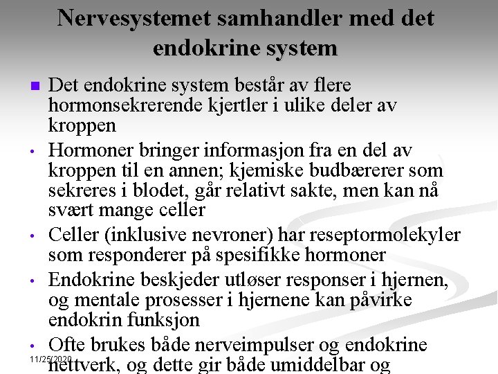 Nervesystemet samhandler med det endokrine system n • • Det endokrine system består av