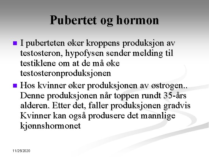Pubertet og hormon I puberteten øker kroppens produksjon av testosteron, hypofysen sender melding til