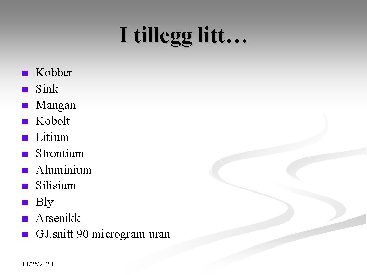 I tillegg litt… n n n Kobber Sink Mangan Kobolt Litium Strontium Aluminium Silisium