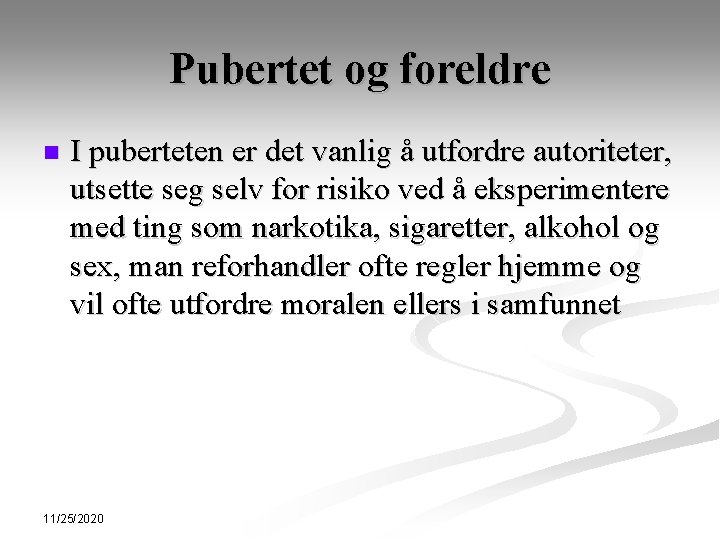 Pubertet og foreldre n I puberteten er det vanlig å utfordre autoriteter, utsette seg