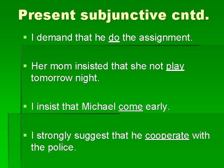 Present subjunctive cntd. § I demand that he do the assignment. § Her mom