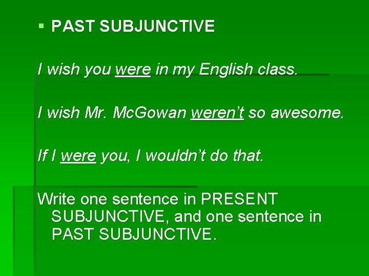 § PAST SUBJUNCTIVE I wish you were in my English class. I wish Mr.