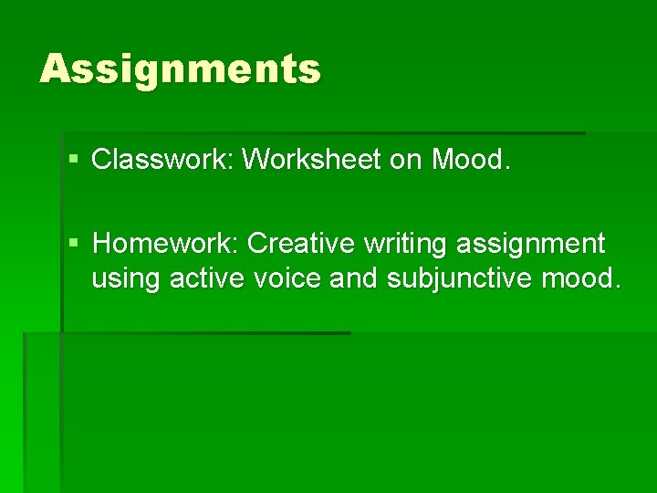 Assignments § Classwork: Worksheet on Mood. § Homework: Creative writing assignment using active voice