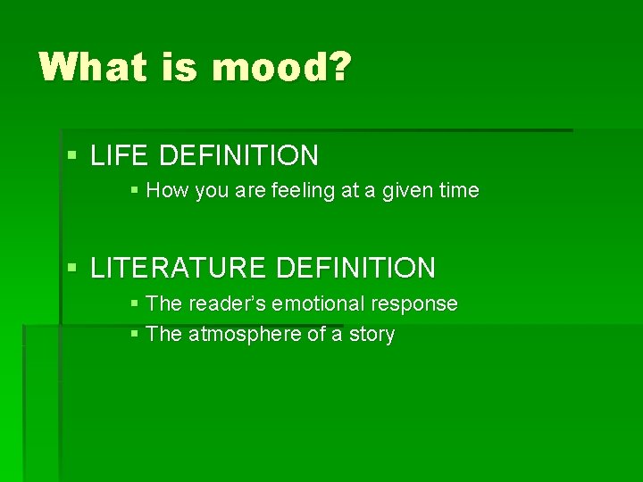 What is mood? § LIFE DEFINITION § How you are feeling at a given