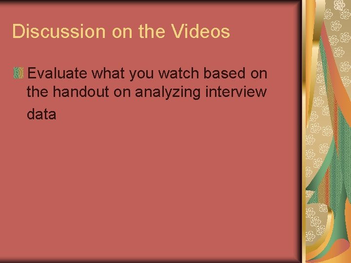 Discussion on the Videos Evaluate what you watch based on the handout on analyzing