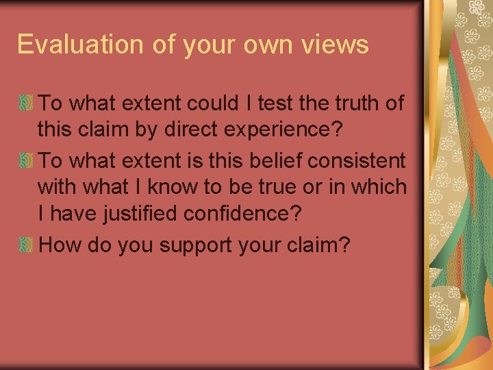 Evaluation of your own views To what extent could I test the truth of